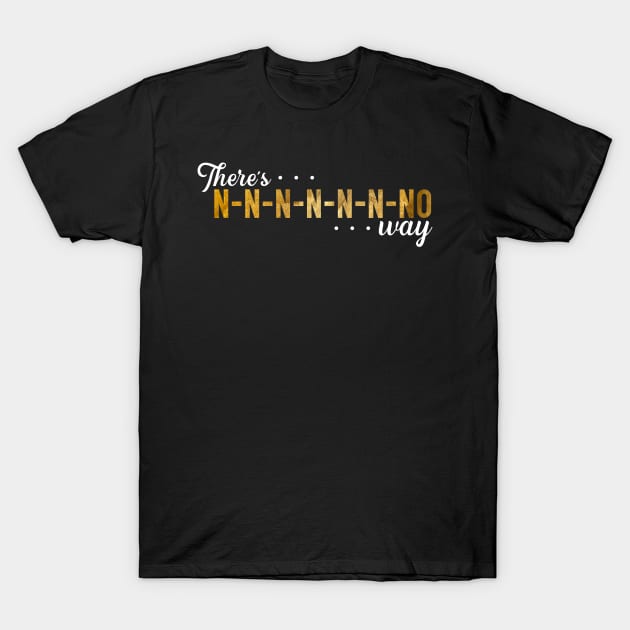 No Way T-Shirt by TheatreThoughts